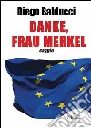 Danke, Frau Merkel. Diventare europei e costruire l'Europa libro di Balducci Diego