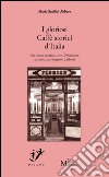 I gloriosi Caffè storici d'Italia. Fra storia, politica, arte, costume, patriottismo e libertà libro