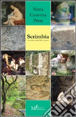 Scrimbia. Tra storia, mito, fiaba e poesia