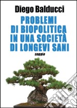 Problemi di biopolitica in una società di longevi sani libro