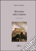 Belvedere sulla Calabria. Storie di visitatori stranieri libro