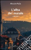 L'alba del maiale libro di Pasa Alessio