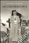 Melodiosi ricordi. Cenni sulla istituzione del conservatorio di musica «Fausto Torrefranca» di Vibo Valentia e l'opera del maestro Antonio Sirignano libro