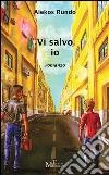 Vi salvo io libro di Rundo Alekos