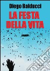 La festa della vita libro di Balducci Diego