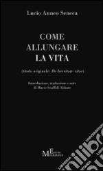 Come allungare la vita. (De brevitate vitae) libro