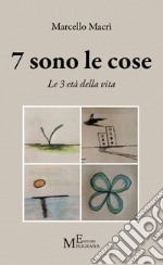 7 sono le cose. Le 3 età della vita libro