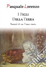 I figli della terra. Racconti di una Tropea vissuta