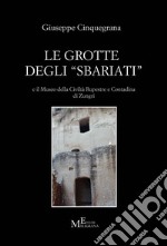 Le grotte degli «sbariati» e il Museo della Civiltà Rupestre e Contadina di Zungri libro