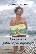 Una storia per parlare l'inglese magicamente libro