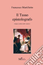 Il Tasso epistolografo. Lingua e cultura nelle «Lettere» libro