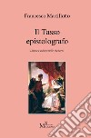 Il Tasso epistolografo. Lingua e cultura nelle «Lettere» libro di Martillotto Francesco