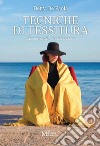 Tecniche di tessitura. Memorie dell'arte del tessere libro