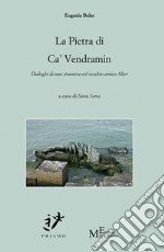 La pietra di ca' vendramin. Dialoghi di una straniera col vecchio amico Alter