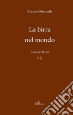 La birra nel mondo. Vol. 3: L-Q libro