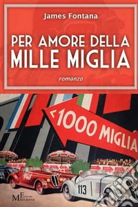 Per amore della Mille Miglia libro