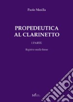 Propedeutica al clarinetto. Vol. 1: Registro medio basso libro