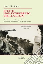 I ponti non dovrebbero crollare mai. Racconti e documenti sul disastro ferroviario della Littorina Mediterranea-FCL nella Calabria del 1951 libro