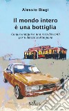 Il mondo intero è una bottiglia. Cinque indagini e una resa dei conti per il detective Mangione libro di Biagi Alessio