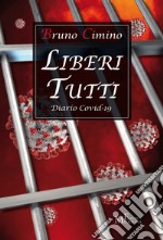 Liberi tutti. Diario Covid-19 libro