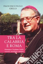 Tra la Calabria e Roma. Monsignor Girolamo Grillo: vescovo, sociologo e mistico