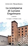 La scomparsa di Luciano Engelmann libro di Chiarolanza Gabriele