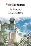 Il teatro del destino libro di Barbagallo Alfio