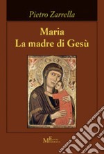 Maria. La madre di Gesù libro