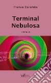 Terminal Nebulosa libro di Garofalo Franco