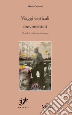 Viaggi verticali movimentati. Piccole scritture in cammino libro