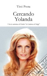 Cercando Yolanda. Vita in controluce di Dalida «la Calabrese di Parigi» libro