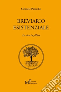 Breviario esistenziale. La vita in pillole libro