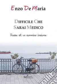 Difficile che sarai medico. Tracce di un cammino insieme libro