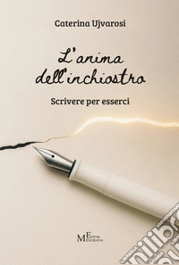 L'anima dell'inchiostro. Scrivere per esserci libro