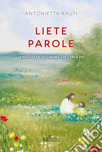 Liete parole. La preghiera dell'anima che cerca Dio libro