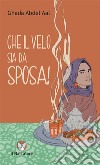 Che il velo sia da sposa! Ediz. integrale libro