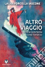 Altro viaggio. Divina Commedia come romanzo. Ediz. integrale