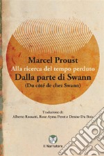 Dalla parte di Swann. Alla ricerca del tempo perduto. Ediz. integrale libro