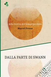Dalla parte di Swann. Alla ricerca del tempo perduto. Ediz. integrale