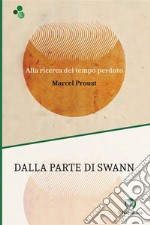 Dalla parte di Swann. Alla ricerca del tempo perduto. Ediz. integrale libro