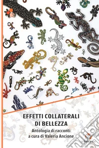 Effetti collaterali di bellezza. Antologia di racconti. Ediz. integrale libro