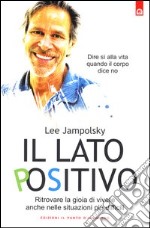 Il lato positivo. Ritrovare la gioia di vivere anche nelle situazioni più difficili libro