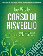 Corso di risveglio. Diventa artefice della tua felicità libro