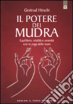 Il potere dei mudra. Equilibrio, vitalità e serenità con lo yoga delle mani libro