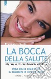 La bocca della salute. Manuale di dentosofia olistica. Dalla salute della bocca al benessere di corpo e psiche libro