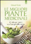Le migliori piante medicinali. 42 erbe per curarsi con l'energia della natura libro di Edde Gérard