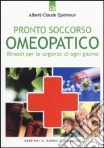 Pronto soccorso omeopatico. Rimedi per le uregenze di ogni giorno libro