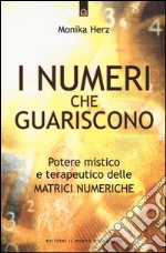 I numeri che guariscono. Potere mistico e terapeutico delle matrici numeriche libro