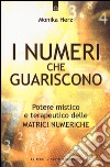 I numeri che guariscono. Potere mistico e terapeutico delle matrici numeriche libro