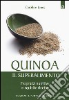Quinoa, il superalimento. Proprietà nutritive e squisite ricette libro
